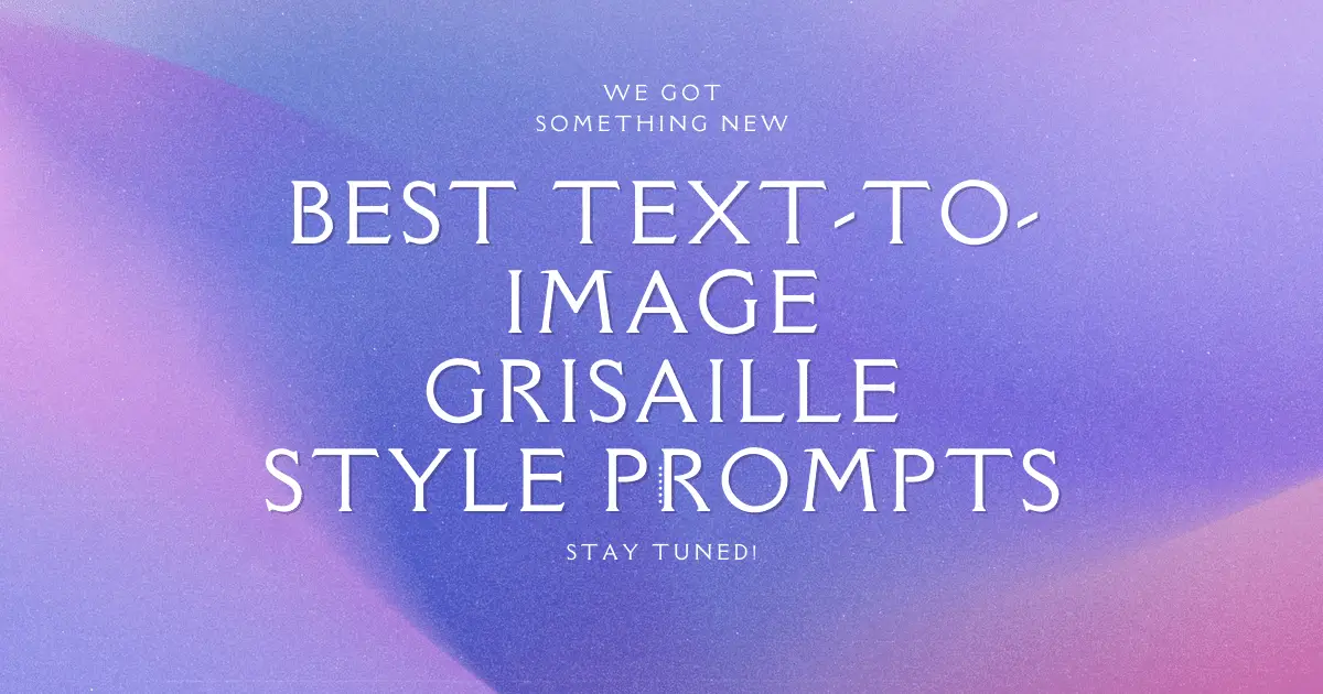 Top 10 Best Text-To-Image Grisaille Style Prompts